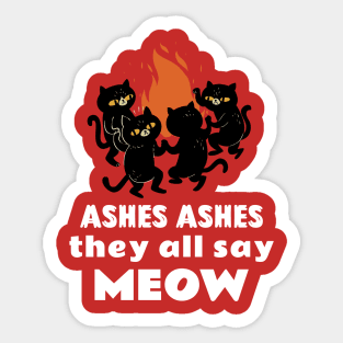 Ashes Ashes They All Say Meow Sticker